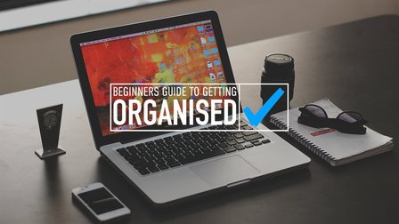 The Beginners Guide To Getting Organised
